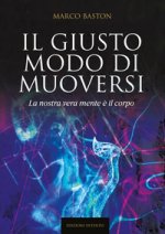 giusto modo di muoversi. La nostra vera mente è il corpo