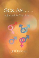 Sex As . . . A Journal for Your Life