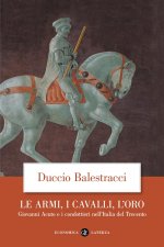 armi, i cavalli, l'oro. Giovanni Acuto e i condottieri nell'Italia del Trecento