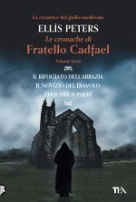 cronache di fratello Cadfael: Il rifugiato dell'abbazia-Il novizio del diavolo-I due prigionieri