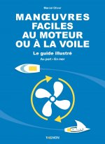 Manoeuvres faciles au moteur ou à la voile - Le guide illustré - Au port et en mer