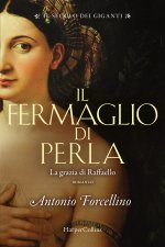 fermaglio di perla. La grazia di Rafffaello. Il secolo dei giganti