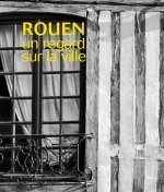 Rouen, un regard sur la ville