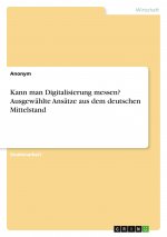 Kann man Digitalisierung messen? Ausgewählte Ansätze aus dem deutschen Mittelstand