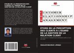 Etude de la Perception Des Clients A l'Egard de la Gestion de la Relation Client