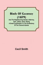Birds of Guernsey (1879); And the Neighbouring Islands