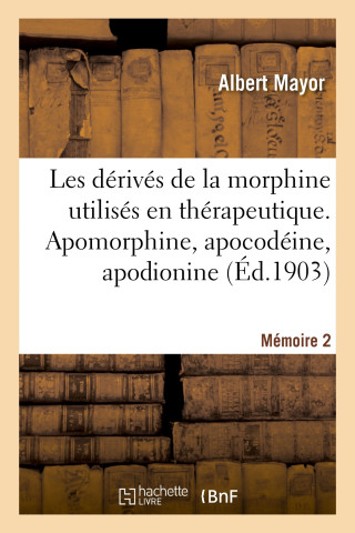 Les dérivés de la morphine utilisés en thérapeutique. Mémoire 2