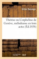 Thérèse ou L'orpheline de Genève, mélodrame en trois actes