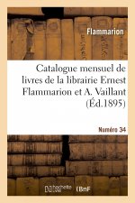 Catalogue mensuel de livres de la librairie Ernest Flammarion et A. Vaillant. Numéro 34