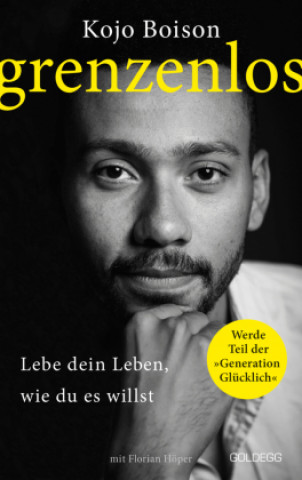 Grenzenlos. Lebe dein Leben, wie du es willst. Selbstbestimmt und frei in Job, Partnerschaft & Privatleben. Erfolgsgeschichte des YouTube-Stars Kojo B