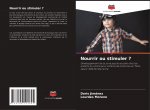 Nourrir ou stimuler ?