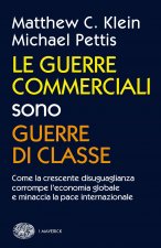 guerre commerciali sono guerre di classe. Come la crescente disuguaglianza corrompe l'economia globale e minaccia la pace internazionale
