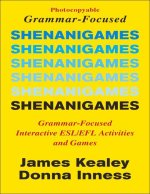 Shenanigames: Grammar-Focused Interactive Esl/Efl Activities and Games