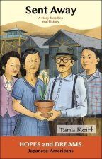 Sent Away: Japanese-Americans: A Story Based on Real History