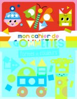 MON CAHIER DE GOMMETTES - FORMES ET COULEURS