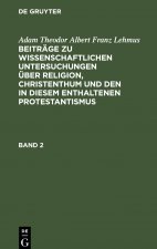 Beitrage zu wissenschaftlichen Untersuchungen uber Religion, Christenthum und den in diesem enthaltenen Protestantismus