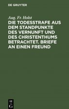 Todesstrafe aus dem Standpunkte des Vernunft und des Christenthums betrachtet. Briefe an einen Freund