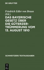 Bayerische Gesetz uber die Guterzertrummerung vom 13. August 1910