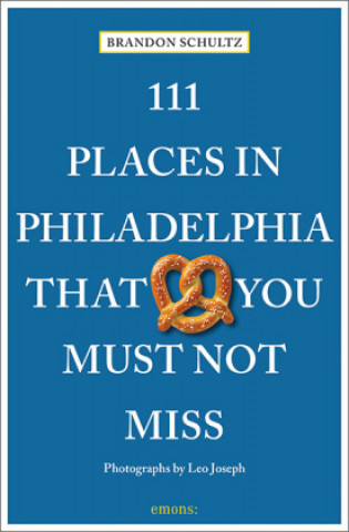 111 Places in Philadelphia That You Must Not Miss (Brandon Schultz)(Miękka)