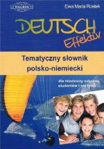 Deutsch Effektiv. Tematyczny słownik polsko-niemiecki