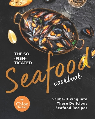 So-Fish-ticated Seafood Cookbook