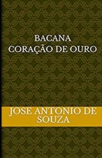BACANA, CORACAO DE OURO, Jose Antonio de Souza