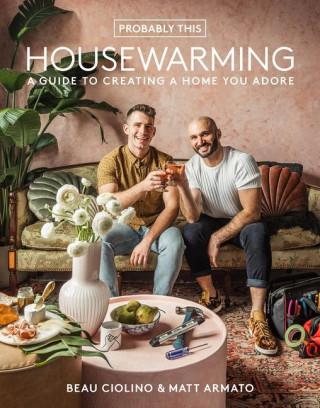 Probably This Housewarming: A Guide to Creating a Home You Adore (Matt Armato)()