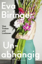 Unabhängig - Vom Trinken und Loslassen