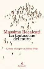 tentazione del muro. Lezioni brevi per un lessico civile