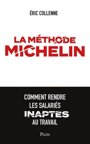 La méthode Michelin - Comment rendre les salariés inaptes au travail