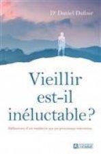 Vieillir est-il inéluctable ? - Réflexions d'un médecin sur un processus méconnu