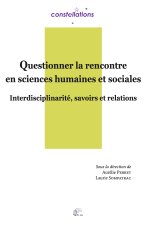 Questionner la rencontre en sciences humaines et sociales - interdisciplinarité, savoirs et relations