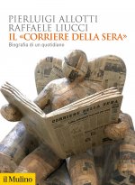«Corriere della Sera». Biografia di un quotidiano