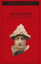 Gilgamesh. Il poema epico babilonese e altri testi in accadico e sumerico