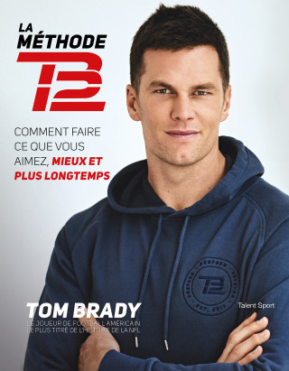 Tom Brady : La Méthode TB12