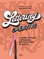 Lettering creativo. Alfabeti, tecniche e ispirazioni per principianti ed esperti