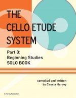 Cello Etude System, Part 0; Beginning Studies, Solo Book