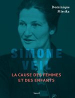 Simone Veil. La cause des femmes et des enfants