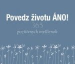 Povedz životu ÁNO!