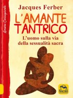 amante tantrico. L'uomo sulla via della sessualità sacra