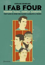 Fab Four. Federer, Nadal, Murray, Djokovic: vent’anni di sfide che hanno cambiato il tennis