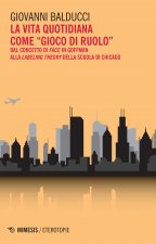vita quotidiana come «gioco di ruolo». Dal concetto di Face in Goffman alla Labeling theory della scuola di Chicago