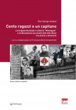 Cento ragazzi e un capitano. La brigata Giustizia e Libertà «Montagna» e la Resistenza sui monti dell'alto Reno tra storia e memoria