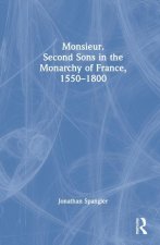 Monsieur. Second Sons in the Monarchy of France, 1550-1800