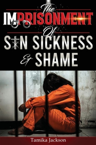 Imprisonment of Sin, Sickness and Shame