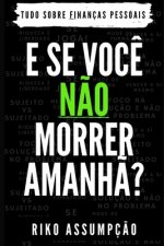 E Se Voce Nao Morrer Amanha?