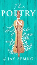Poetry and Lyrics of Jay Semko