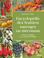 Encyclopédie des fruitiers sauvages ou méconnus - Pour le jardin & la haie fruitière