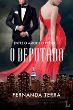 O deputado - serie Entre o amor e o poder volume 1