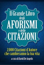 grande libro degli aforismi e delle citazioni. 2.000 citazioni d'autore che cambieranno la tua vita